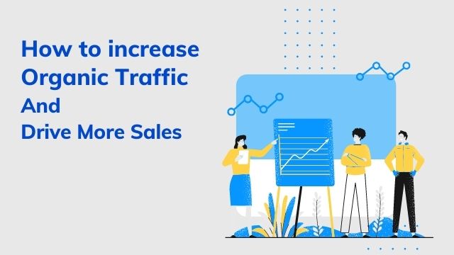 How to increase Organic Traffic and Drive more sales